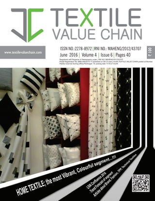 www.textilevaluechain.com
TE TILEX
VALUE CHAIN
Registered with Registrar of Newspapers under | RNI NO: MAHENG/2012/43707
Postal Registration No. MNE/346/2015-17 published on 5th of every month,TEXTILE VALUE CHAIN posted at Mumbai
Patrika Channel Sorting Office,Pantnagar- 75, posting date 17/18 of month
June 2016 Volume 4 Issue 6 Pages 40
 