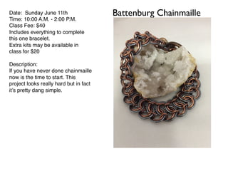 Battenburg ChainmailleDate: Sunday June 11th
Time: 10:00 A.M. - 2:00 P.M.
Class Fee: $40
Includes everything to complete
this one bracelet.
Extra kits may be available in
class for $20
Description:
If you have never done chainmaille
now is the time to start. This
project looks really hard but in fact
it’s pretty dang simple.
 