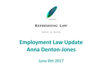 Employment Law Update
Anna Denton-Jones
June 6th 2017
 