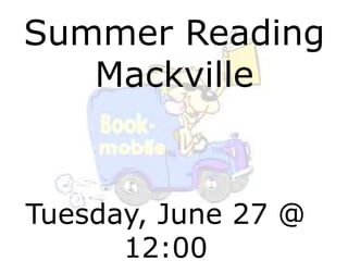 Summer Reading
Mackville
Tuesday, June 27 @
12:00
 