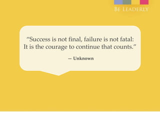“Success is not final, failure is not fatal:
It is the courage to continue that counts.”
— Unknown
 
