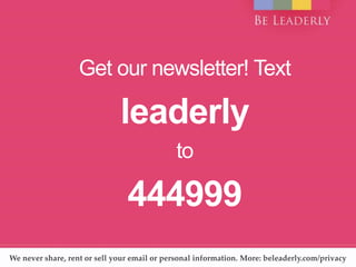 Get our newsletter! Text
leaderly
to
444999
We never share, rent or sell your email or personal information. More: beleade...