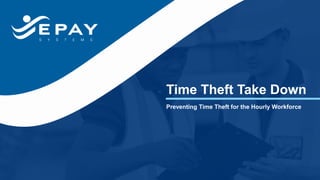 Time Theft Take Down
Preventing Time Theft for the Hourly Workforce
 