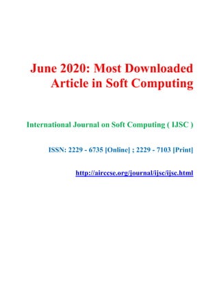 June 2020: Most Downloaded
Article in Soft Computing
International Journal on Soft Computing ( IJSC )
ISSN: 2229 - 6735 [Online] ; 2229 - 7103 [Print]
http://airccse.org/journal/ijsc/ijsc.html
 