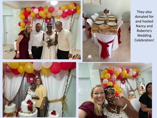 They also
donated for
and hosted
Nancy and
Roberto’s
Wedding
Celebration!
 