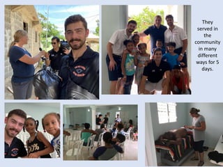 They
served in
the
community
in many
different
ways for 5
days.
 