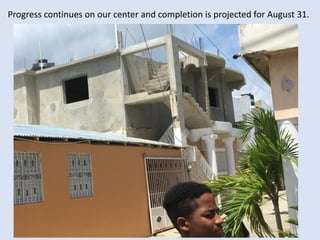 Progress continues on our center and completion is projected for August 31.
 