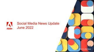 Social Media News Update
June 2022
 