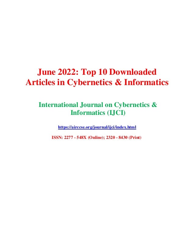 June 2022: Top 10 Downloaded
Articles in Cybernetics & Informatics
International Journal on Cybernetics &
Informatics (IJCI)
https://airccse.org/journal/ijci/index.html
ISSN: 2277 - 548X (Online); 2320 - 8430 (Print)
 