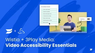 SUBTITLE, NAME, ETC
Wistia + 3Play Media:
Video Accessibility Essentials
+
 