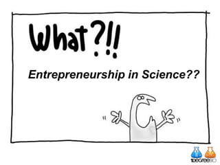 Entrepreneurship in Science??
 