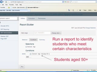 Run a report to identify
students who meet
certain characteristics
Students aged 50+
 