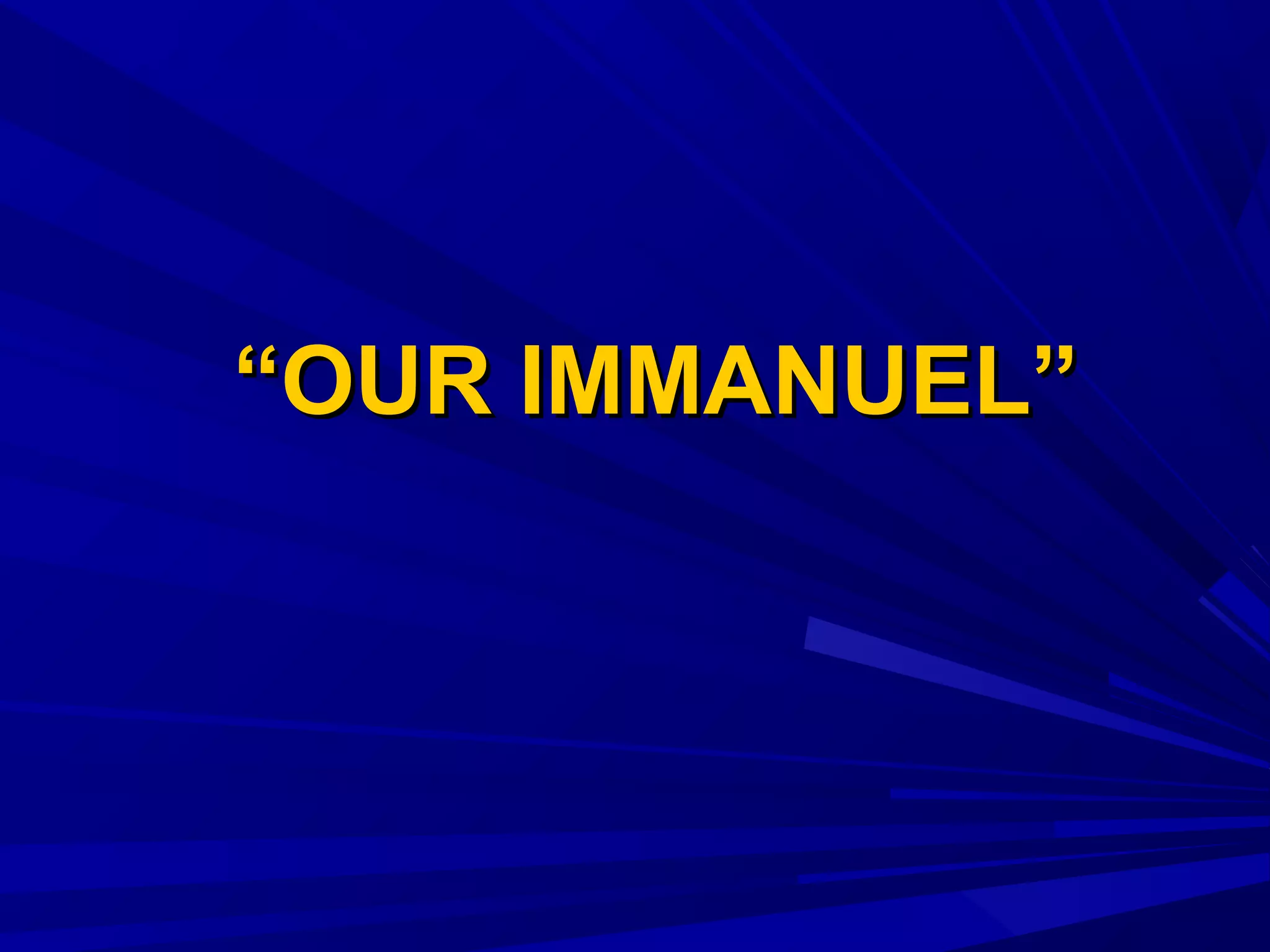 ““OUR IMMANUEL”OUR IMMANUEL”
 
