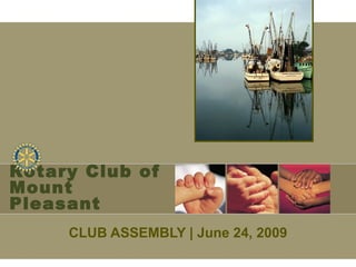 Rotary Club of
Mount
Pleasant
     CLUB ASSEMBLY | June 24, 2009
 