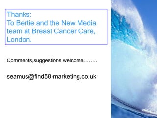 To do…….Segment your market: Behaviour/attitude/age/??