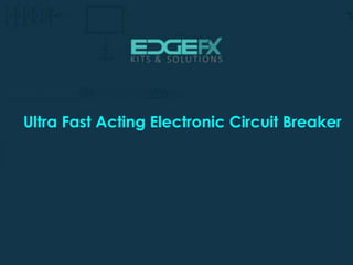 http://www.edgefxkits.com/
Ultra Fast Acting Electronic Circuit Breaker
 