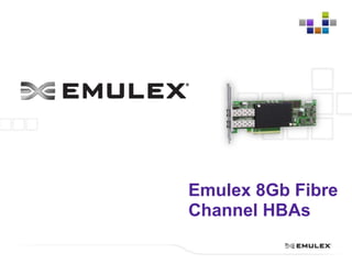 Emulex 8Gb Fibre
Channel HBAs
 