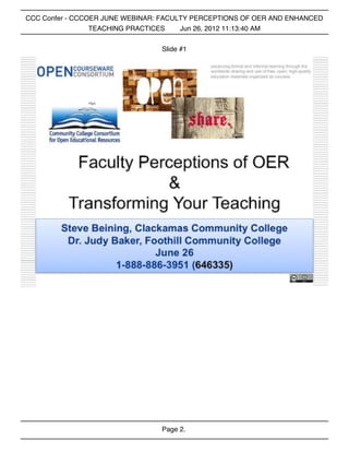 CCC Confer - CCCOER JUNE WEBINAR: FACULTY PERCEPTIONS OF OER AND ENHANCED
                 TEACHING PRACTICES    Jun 26, 2012 11:13:40 AM


                                 Slide #1




                                 Page 2.
 