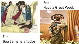 End
Have a Great Week
Fim
Boa Semana a todos
 