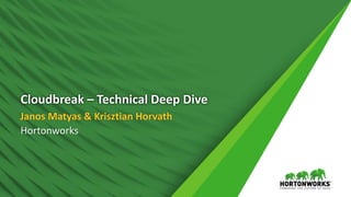 Cloudbreak – Technical Deep Dive
Janos Matyas & Krisztian Horvath
Hortonworks
 