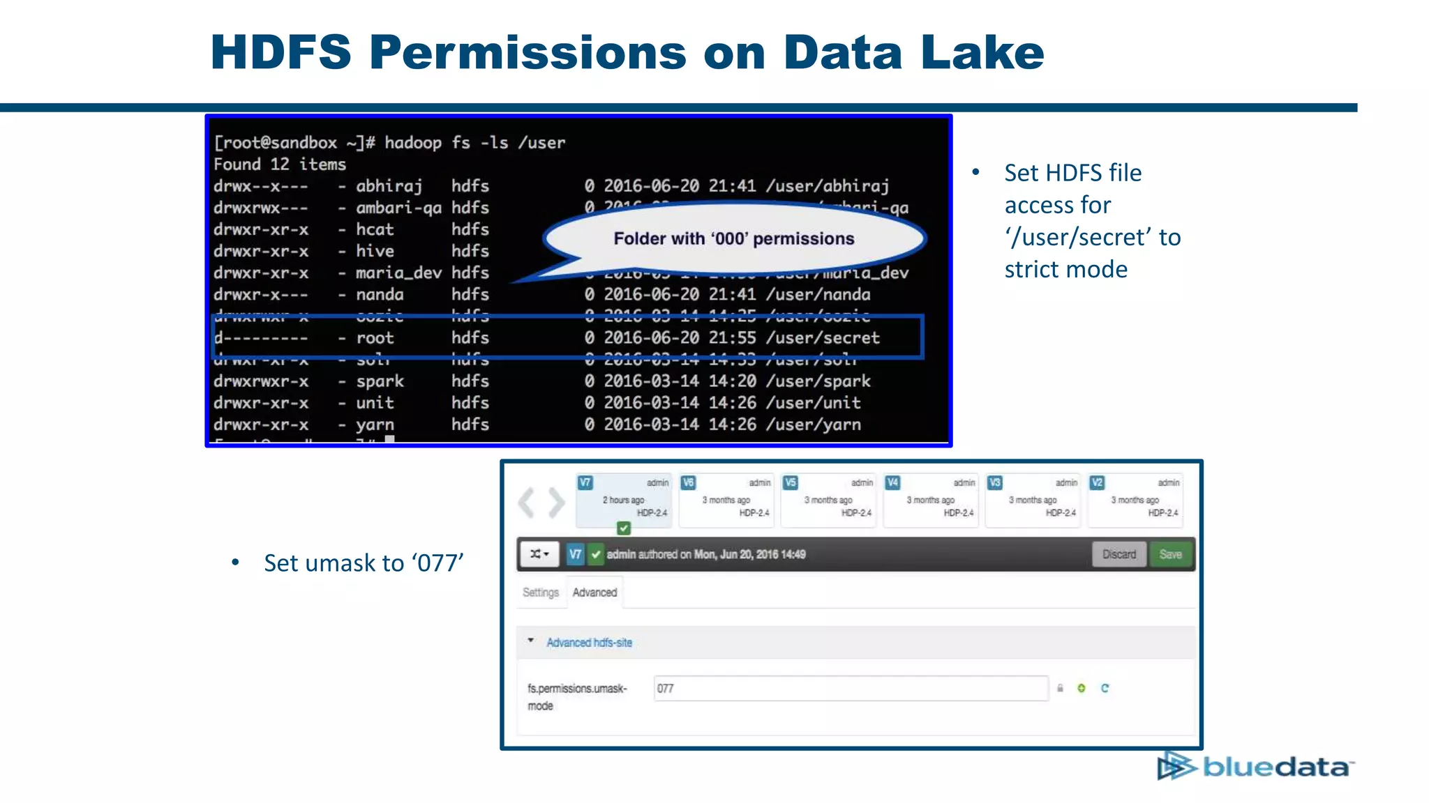 HDFS Permissions on Data Lake
• Set HDFS file
access for
‘/user/secret’ to
strict mode
• Set umask to ‘077’
 