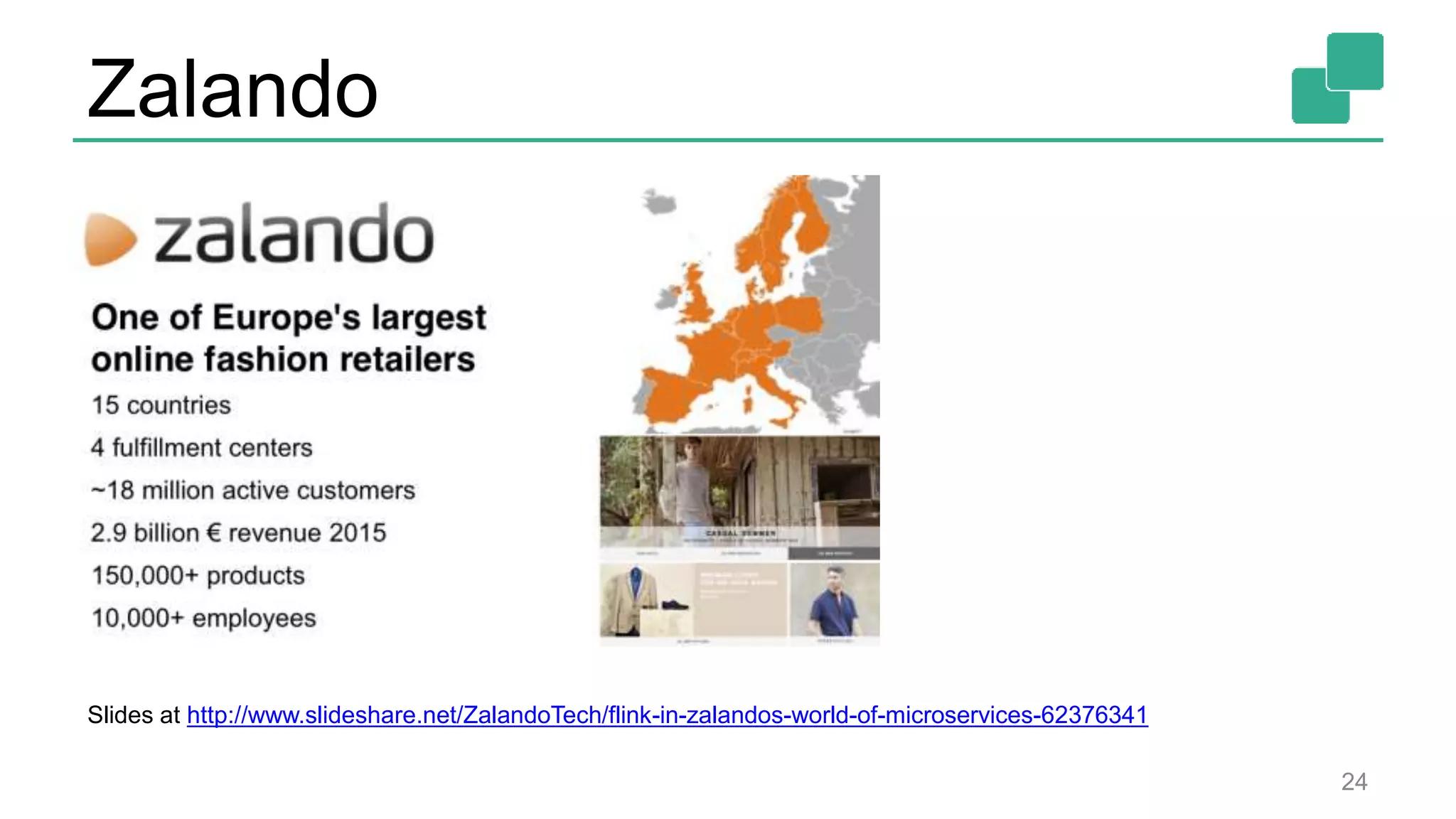 Zalando
24
Slides at http://www.slideshare.net/ZalandoTech/flink-in-zalandos-world-of-microservices-62376341
 