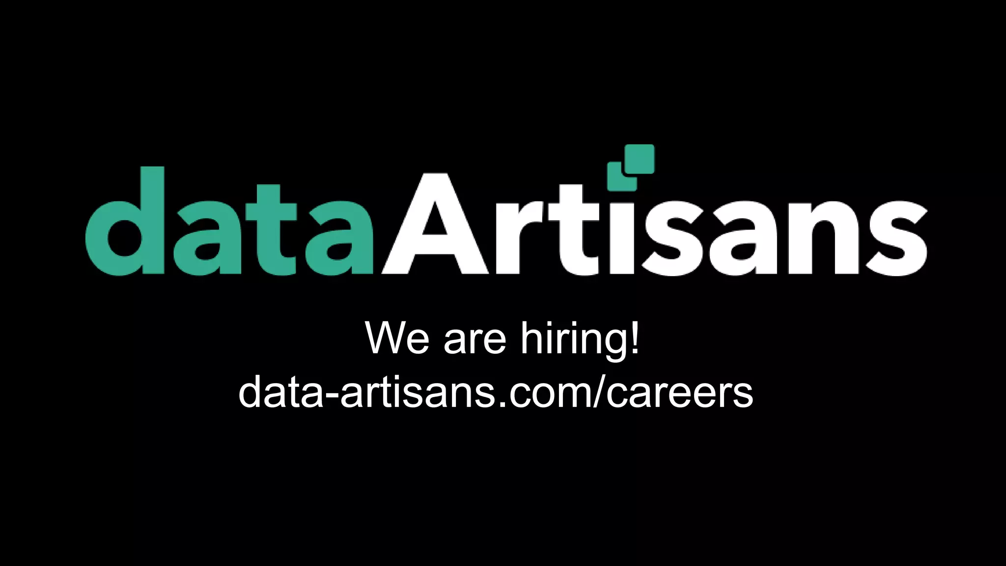 We are hiring!
data-artisans.com/careers
 