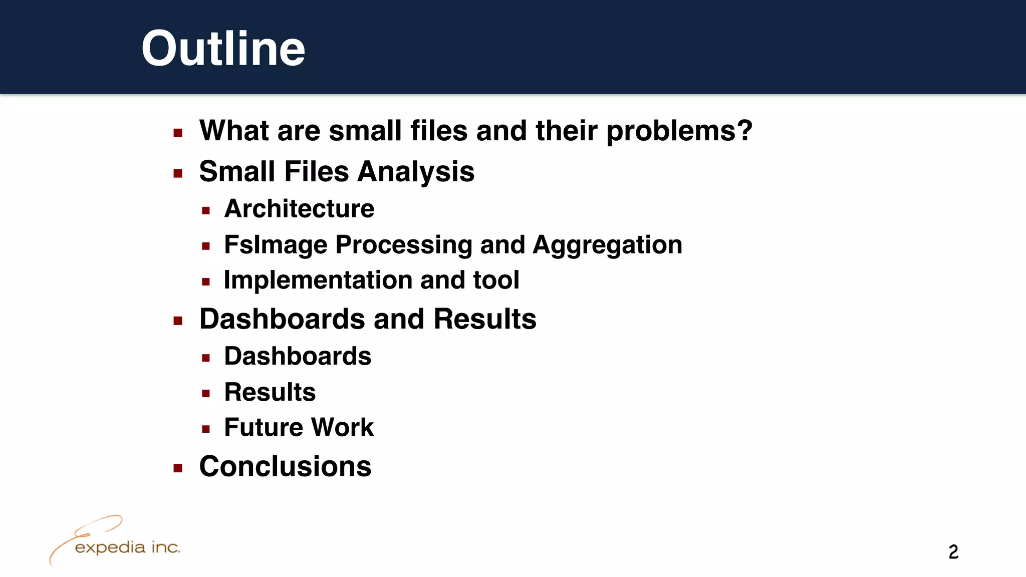 Outline
▪ What are small files and their problems?
▪ Small Files Analysis
▪ Architecture
▪ FsImage Processing and Aggregation
▪ Implementation and tool
▪ Dashboards and Results
▪ Dashboards
▪ Results
▪ Future Work
▪ Conclusions
2
 