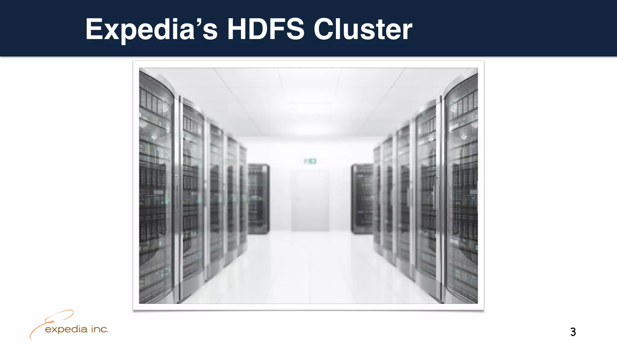 Expedia’s HDFS Cluster
3
 