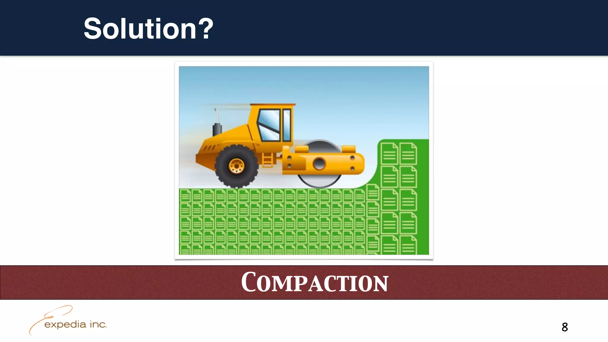 Compaction
Solution?
8
 