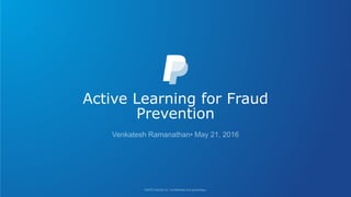Active Learning for Fraud
Prevention
 