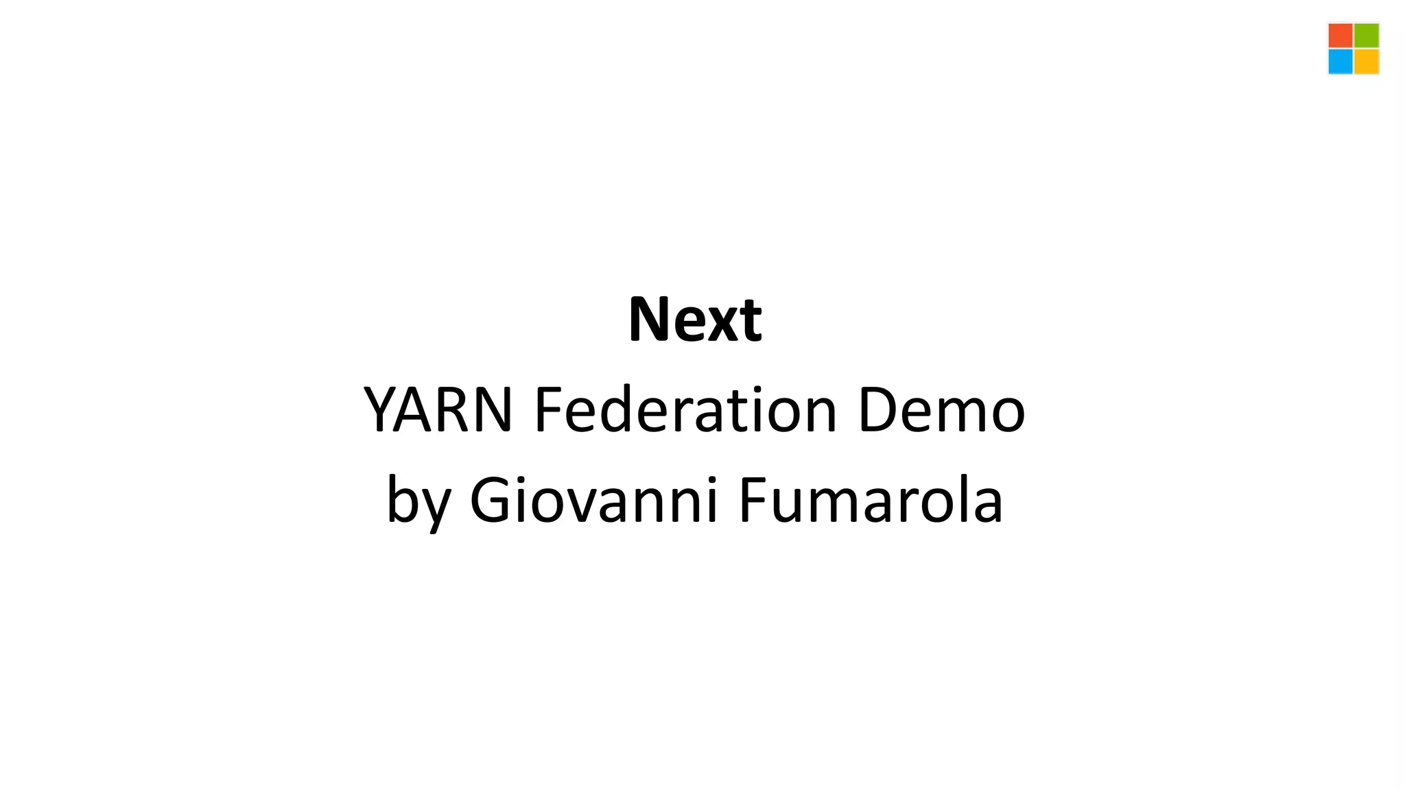 Next
YARN Federation Demo
by Giovanni Fumarola
 