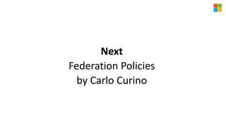 Next
Federation Policies
by Carlo Curino
 