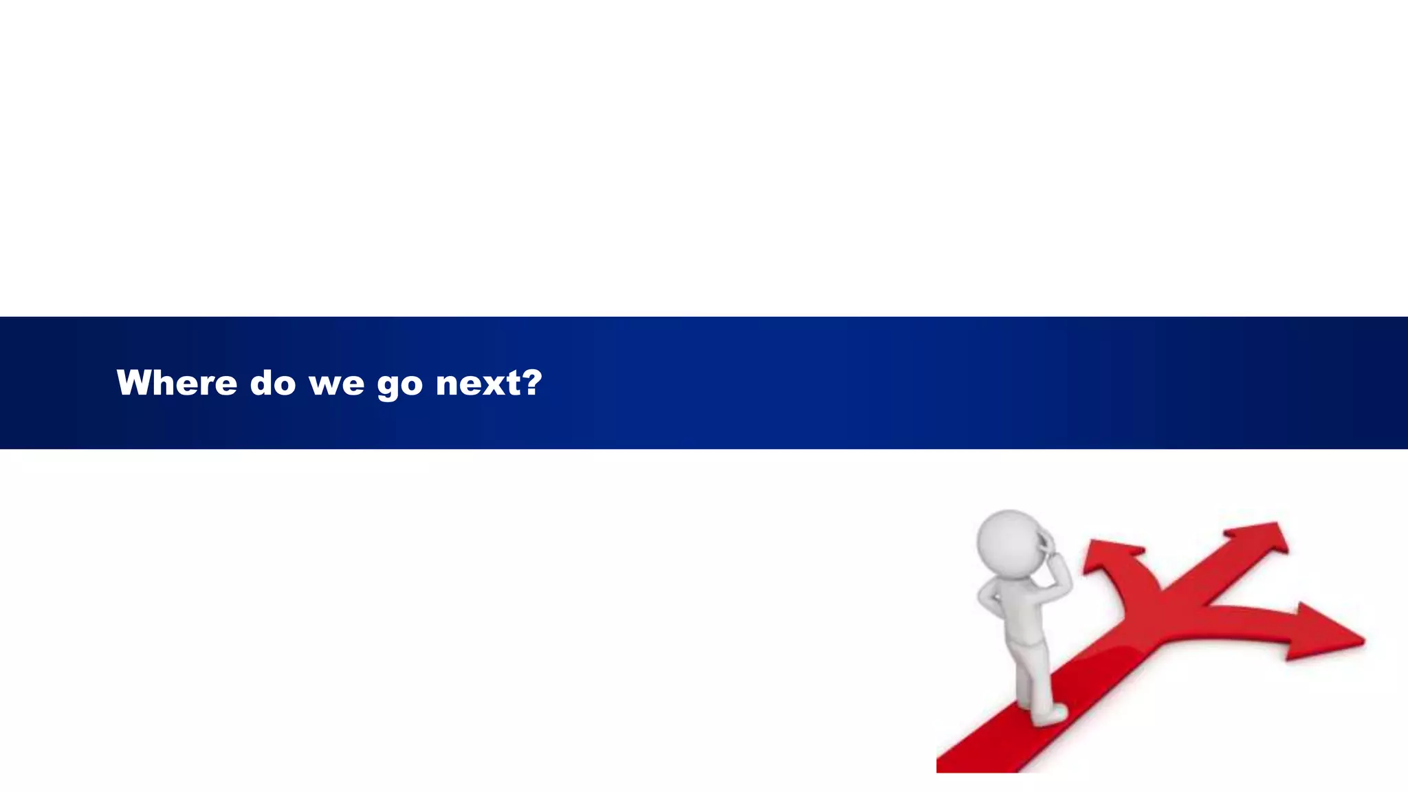 Where do we go next?
 