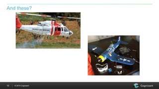 © 2015 Cognizant10
And these?
 