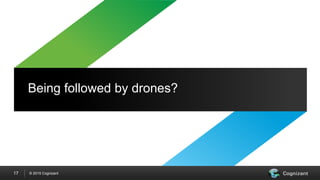 © 2015 Cognizant
Being followed by drones?
17
 