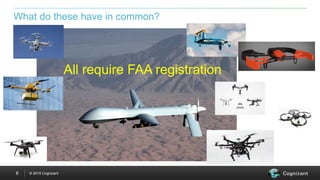 © 2015 Cognizant8
What do these have in common?
All require FAA registration
 