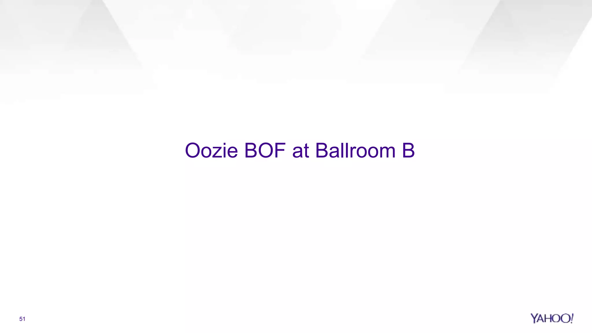 Oozie BOF at Ballroom B
51
 
