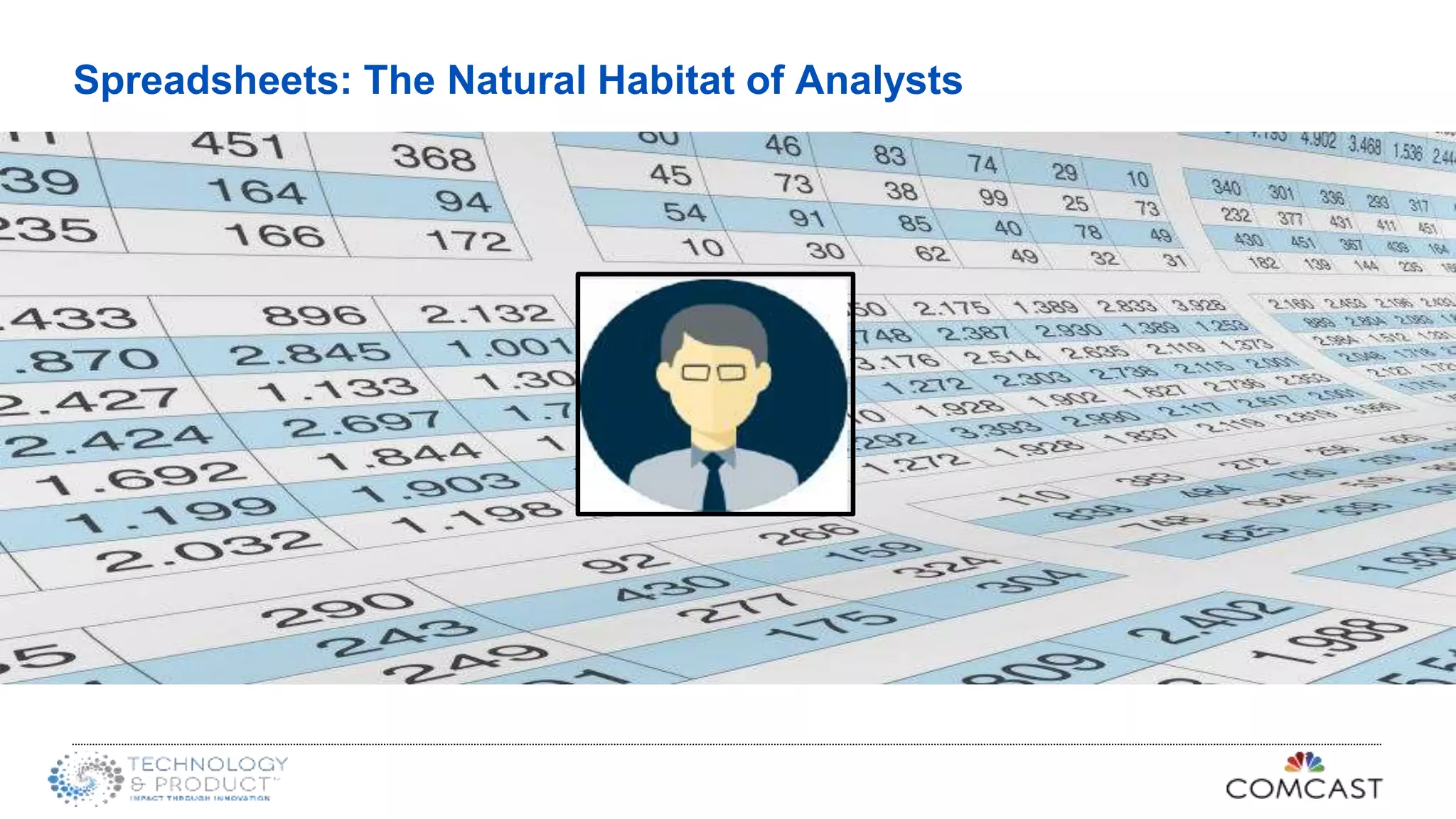 Spreadsheets: The Natural Habitat of Analysts
 