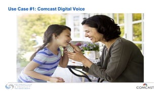Use Case #1: Comcast Digital Voice
 