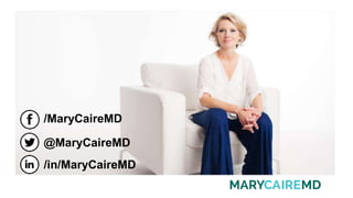 /MaryCaireMD
@MaryCaireMD
/in/MaryCaireMD
 
