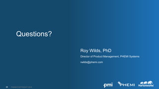 PHEMI COPYRIGHT 2016
Questions?
Roy Wilds, PhD
Director of Product Management, PHEMI Systems
rwilds@phemi.com
28
 