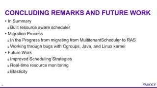 25
CONCLUDING REMARKS AND FUTURE WORK
• In Summary
 Built resource aware scheduler
• Migration Process
 In the Progress ...