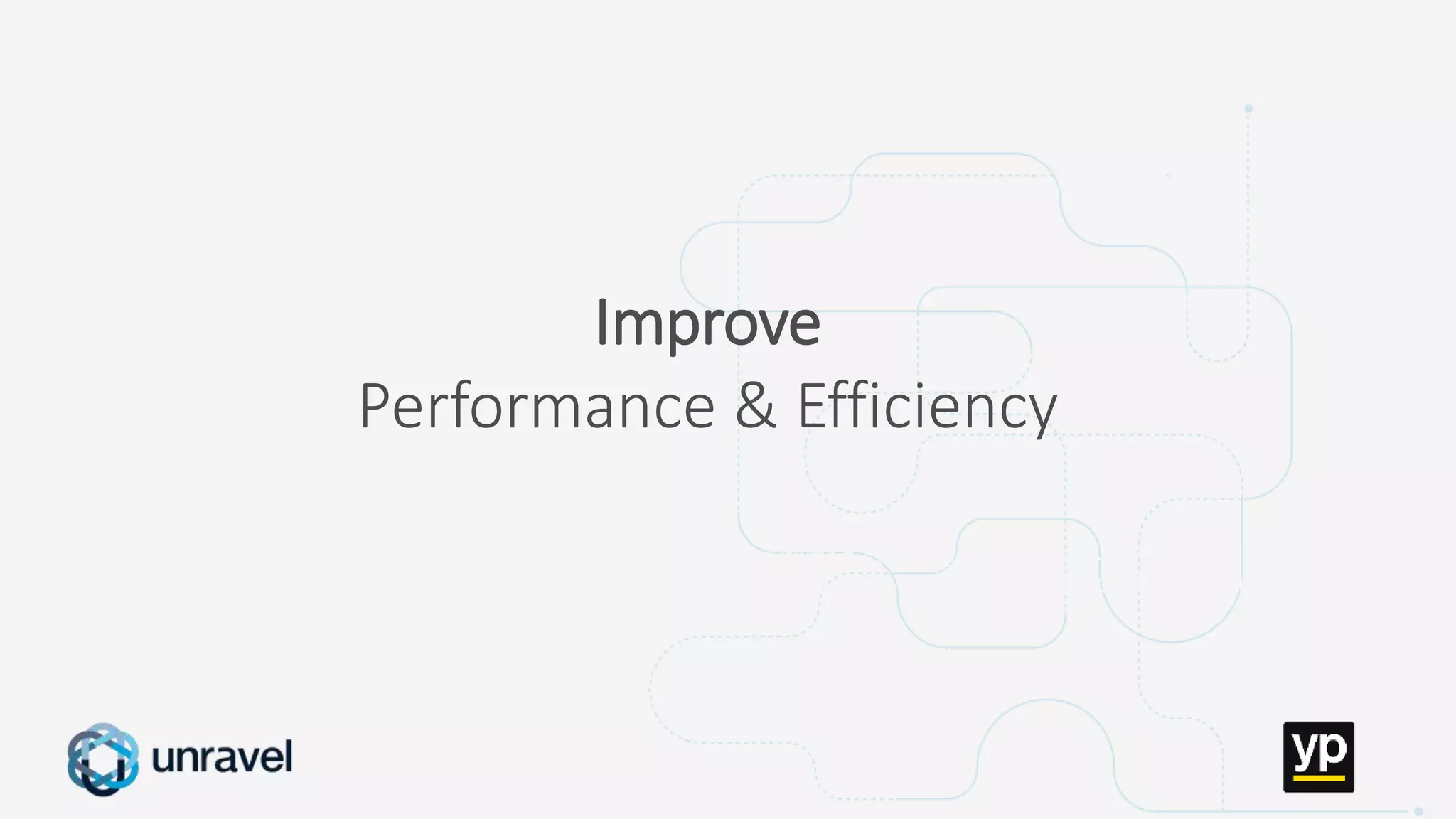 Missed SLAs
Poor performance
Failed applications
Underutilized clusters
Low throughput
Unused datasets
Poor data layout
Improve
Performance & Efficiency
 