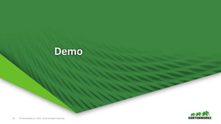 13 © Hortonworks Inc. 2011 – 2016. All Rights Reserved
Demo
 
