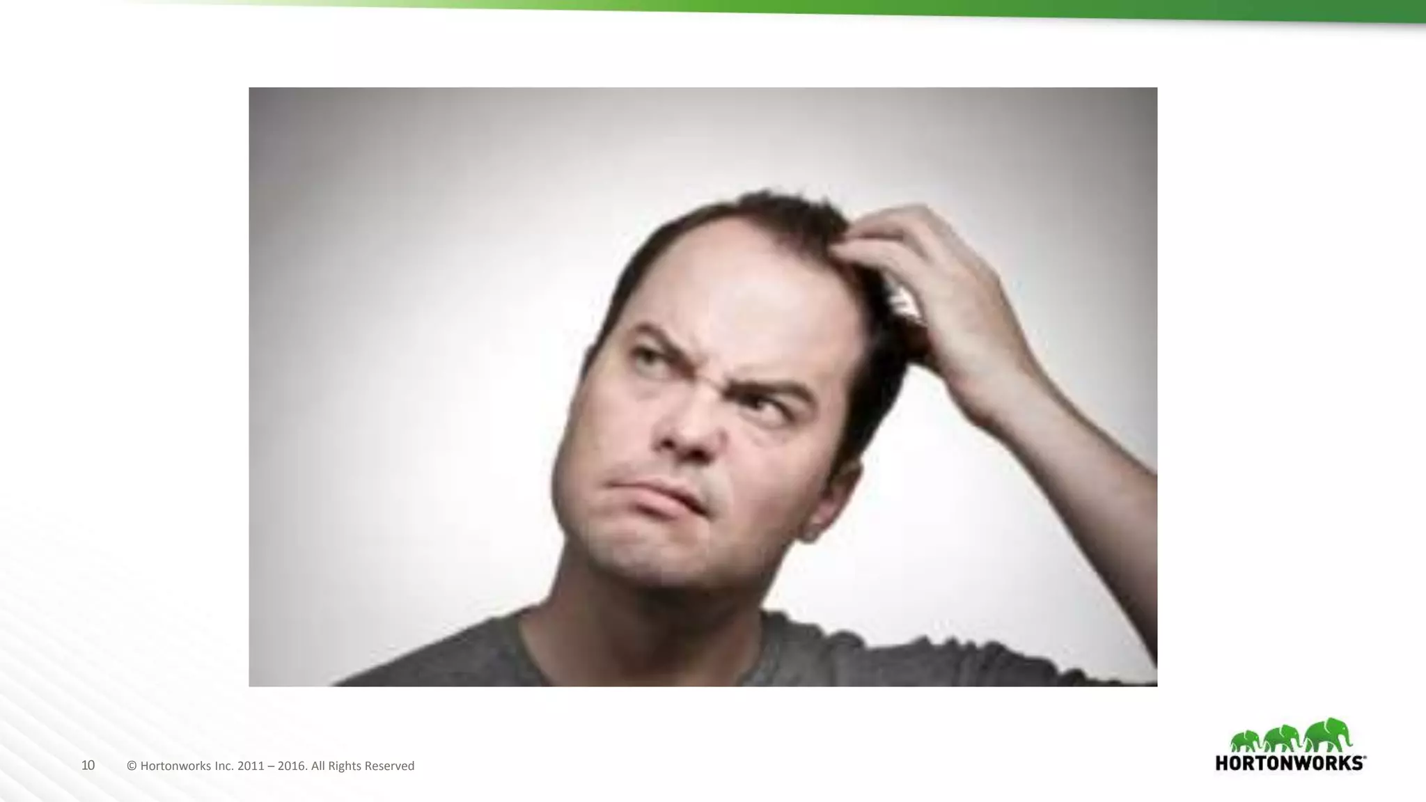 10 © Hortonworks Inc. 2011 – 2016. All Rights Reserved
 