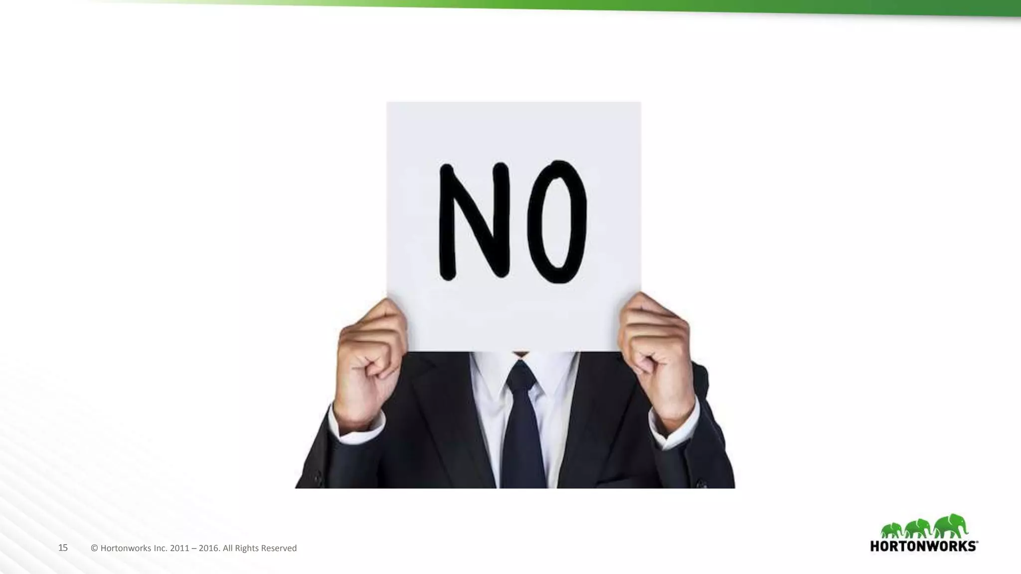 15 © Hortonworks Inc. 2011 – 2016. All Rights Reserved
 