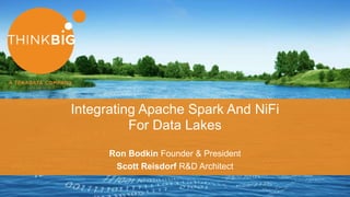 MAKING BIG DATA COME ALIVE
Integrating Apache Spark And NiFi
For Data Lakes
Ron Bodkin Founder & President
Scott Reisdorf R&D Architect
 