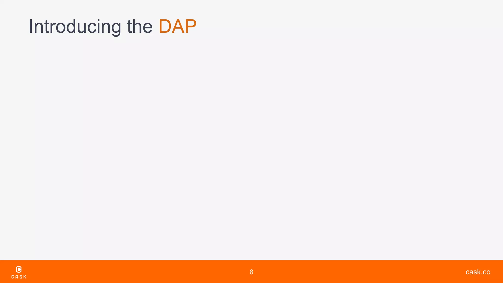 cask.co
Introducing the DAP
8
 