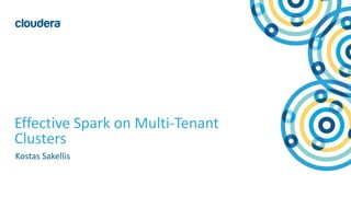 1© Cloudera, Inc. All rights reserved.
Effective Spark on Multi-Tenant
Clusters
Kostas Sakellis
 